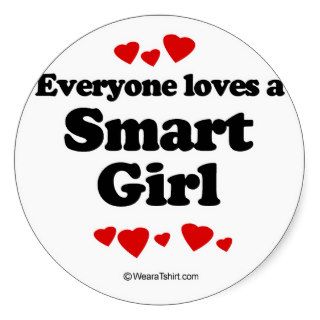 Everyone loves a Smart girl Round Sticker