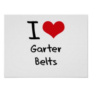 I Love Garter Belts Posters