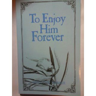 To Enjoy Him Forever Malcolm Webber 9780962690808 Books