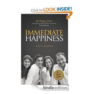 Immediate Happiness Be Happy NOW Using Practical Steps with Immediate Proven Results eBook Anil Gupta Kindle Store