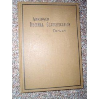 Abridged decimal classification and relativ index; For libraries and personal use in arranging for immediate reference books, pamflets, clippings,meaning of numbers in ful tables, edition 13,  Melvil Dewey Books