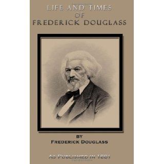 Life and Times of Frederick Douglass Written by Himself His Early Life as a Slave, His Escape from Bondage, and His Complete History to the Present Time, as Published in 1881 Frederick Douglass, George L. Ruffin 9781582183671 Books