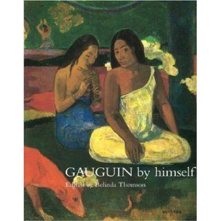 Gauguin by Himself (By Himself Series) Paul Gauguin, Belinda Thompson 9780316643924 Books