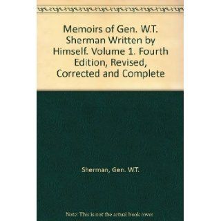 Memoirs of Gen. W.T. Sherman Written by Himself. Volume 1. Fourth Edition, Revised, Corrected and Complete Gen. W.T. Sherman, Illustrated Books