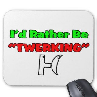 I'd Rather Be "TWERKING" Mousepad