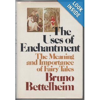 The Uses of Enchantment The Meaning and Importance of Fairy Tales Bruno Bettelheim 9780394497716 Books