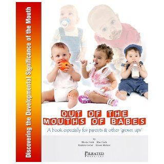 "Out of the mouths of babes" Discovering the developmental significance of the mouth Sheila M Frick 9780962370366 Books