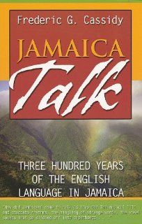 Jamaica Talk Three Hundred Years of the English Language in Jamaica Frederic Gomes Cassidy 9789766401702 Books