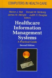 Healthcare Information Management Systems A Practical Guide (Computers in Health Care) (9780673524621) Marion J. Ball Books