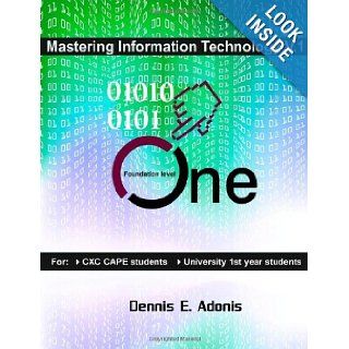 Mastering Information Technology for CSEC CAPE Mastering Information Technology for CXC Dennis E. Adonis 9781470026783 Books