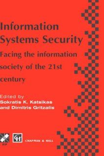 Information Systems Security Facing the information society of the 21st century (IFIP Advances in Information and Communication Technology) Sokratis Katsikas 9780412781209 Books