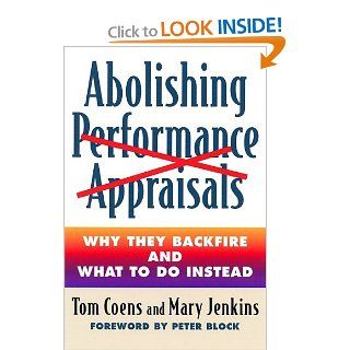 Abolishing Performance Appraisals Why They Backfire and What to Do Instead Tom Coens, Mary Jenkins M.D 9781576750766 Books