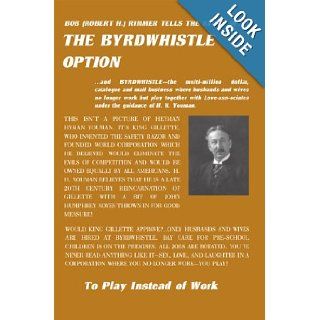 The Byrdwhistle Option To Play Instead of Work Robert H. Rimmer 9780595002184 Books