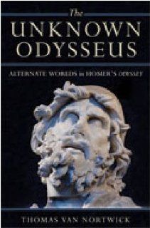 The Unknown Odysseus Alternate Worlds in Homer's Odyssey Thomas Van Nortwick 9780472116737 Books