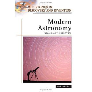 Modern Astronomy Expanding the Universe (Milestones in Discovery and Invention) [Hardcover] [L] (Author) Lisa Yount Books