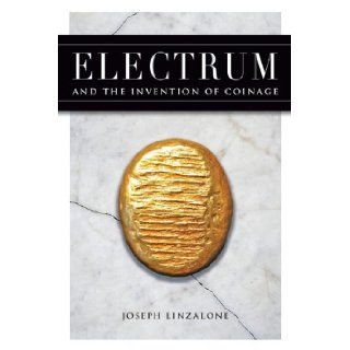 Electrum and the Invention of Coinage Joseph Linzalone 9780939767625 Books