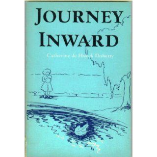 Journey Inward Catherine De Hueck Doherty 9780818904684 Books