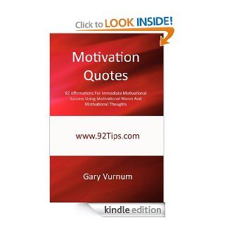 Motivation Quotes 92 Affirmations For Immediate Motivational Success Using Motivational Words And Motivational Thoughts eBook Gary Vurnum Kindle Store