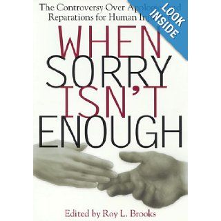 When Sorry Isn't Enough The Controversy Over Apologies and Reparations for Human Injustice (Critical America (New York University Hardcover)) Roy L. Brooks 9780814713310 Books