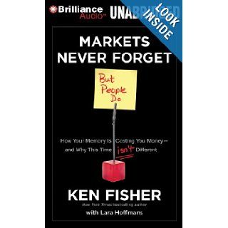 Markets Never Forget (But People Do) How Your Memory is Costing You Money and Why This Time Isn't Different Ken Fisher, Mel Foster, Lara Hoffmans 9781455864706 Books