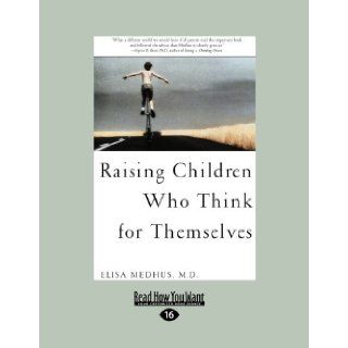 RAISING CHILDREN WHO THINK FOR THEMSELVES Elisa Medhus 9781442967458 Books