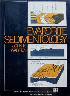 Evaporite Sedimentology Importance in Hydrocarbon Accumulation (Prentice Hall Advanced Reference Series) John K. Warren 9780132923354 Books