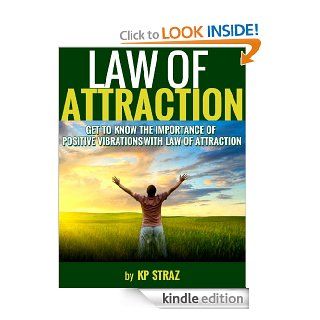 Law of Attraction   Get to know the importance of positive vibrations with Law of Attraction (Positive Thinking Series) eBook KP Straz Kindle Store