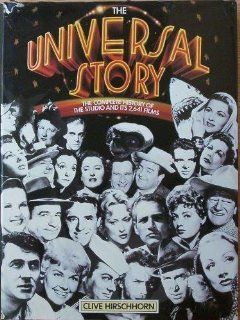 The Universal Story   The Complete History of the Studio and its 2, 641 Films 1st (first) Edition by Hirschhorn, Clive [1987] Books