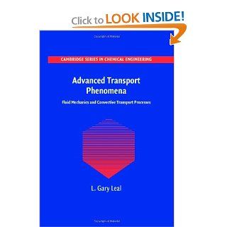 Advanced Transport Phenomena Fluid Mechanics and Convective Transport Processes (Cambridge Series in Chemical Engineering) L. Gary Leal 9780521849104 Books