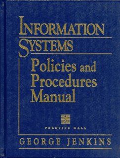 Information Systems Policies and Procedures Manual (Information Technology Policies & Procedures Manual) George Jenkins 9780132558457 Books