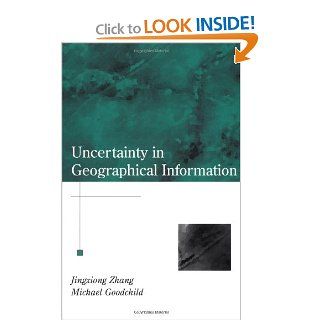 Uncertainty in Geographical Information (Research Monographs in Geographic Information Systems, ) Jingxiong Zhang, Michael F. Goodchild 9780415243346 Books