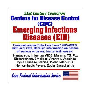 21st Century Collection Centers for Disease Control (CDC) Emerging Infectious Diseases (EID) Comprehensive Collection from 1995 to 2002 with Accurate and Detailed Information on Dozens of Serious Virus and Bacteria Illnesses Hantavirus, Influenza, AIDS, M