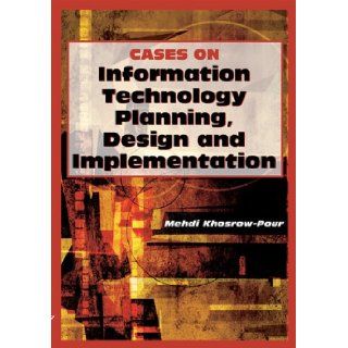 Cases on Information Technology Planning, Design And Implementation (Cases on Information Technology Series) Mehdi Khosrowpour (Editor) Mehdi Khosrow Pour (Editor) 9781599044095 Books