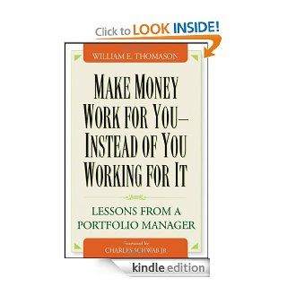Make Money Work For You  Instead of You Working for It Lessons from a Portfolio Manager eBook William Thomason, Charles Schwab Kindle Store