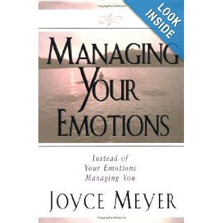 Managing Your Emotions Instead of Your Emotions Managing You Joyce Meyer 9780446532020 Books