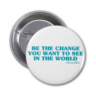 Be the Change You Want to See in the World Pin