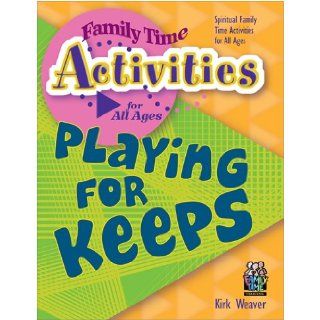 Playing for Keeps (Family Time Activities Books) Kirk Weaver 9781888685299 Books