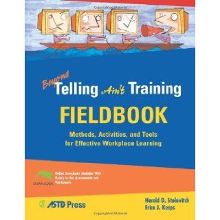 Beyond Telling Ain't Training Fieldbook Methods, Activities, and Tools for Effective Workplace Learning 1st (First) Edition Erica J. Keeps Harold D. Stolovitch 8580000883503 Books