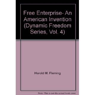 Free Enterprise  An American Invention (Dynamic Freedom Series, Vol. 4) Harold M. Fleming, Robert B. Watts Books
