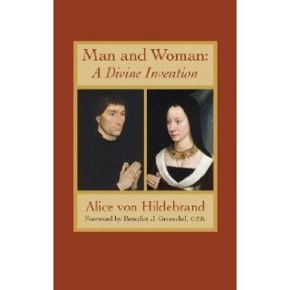 Man & Woman A Divine Invention Alice von Hildebrand 9781932589566 Books