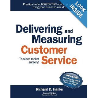 Delivering and Measuring Customer Service This isn't rocket Surgery Richard D. Hanks 9780578046044 Books