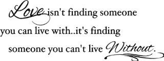 Love isn't finding someone you can live withit's finding someone you can't live without wall quotes sayings vinyl decal art   Wall Banners