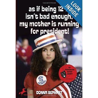 As If Being 12 3/4 Isn't Bad Enough (My Mother Is Running for President) Donna Gephart 9780440422112 Books
