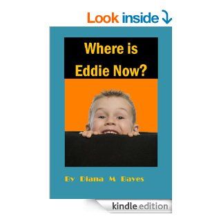 Where is Eddie Now?   Kindle edition by Diana M Bayes. Children Kindle eBooks @ .