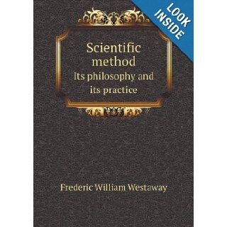 Scientific Method Its Philosophy and Its Practice Frederic William Westaway 9785518491021 Books