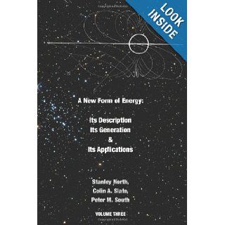 A New Form of Energy Its Description, Its Generation and Its Applications Stanley North, Colin A. Slate, Peter M. South 9781926582320 Books