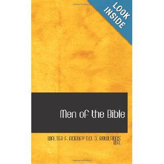 Men of the Bible Some Lesser Known Characters WALTER F. ADENEY D.D. D. ROWLANDS B.A. 9780554001296 Books