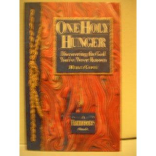 One Holy hHunger Discovering the God You've Never Known (A FaithFocus Book) Mike Cope 9780834402317 Books