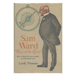 Sam Ward king of the lobby Lately Thomas Books