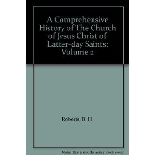 A Comprehensive History of The Church of Jesus Christ of Latter day Saints Volume 2 (Vol. 2) B. H. Roberts Books